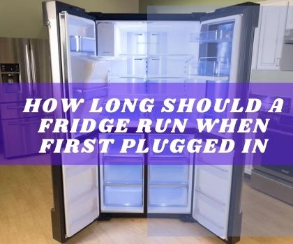 How long should a fridge run when first plugged in