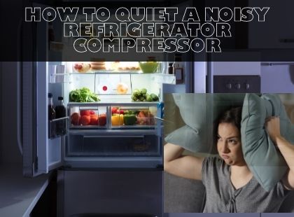How to Quiet a Noisy Refrigerator Compressor
