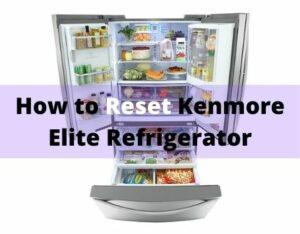 How To Reset Kenmore Elite Refrigerator | FAQs - IceyKitchen